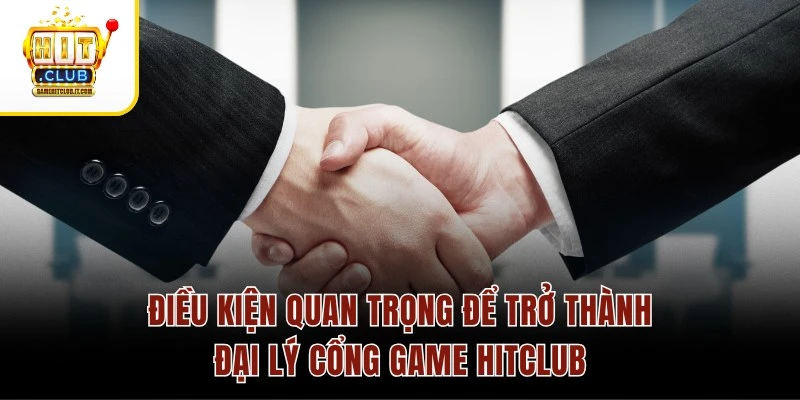 Đại Lý Hitclub 2 Điều kiện quan trọng để trở thành đại lý cổng game Hitclub