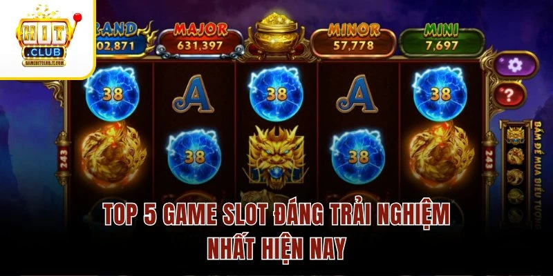 Game slot Hitclub 3 Top năm game slot đáng trải nghiệm nhất hiện nay
