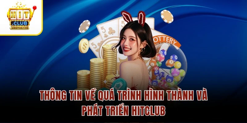 Trang chủ 7 Thông tin về quá trình hình thành và phát triển Hitclub