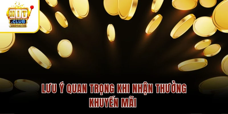 Khuyến Mãi Hitclub 2 Lưu ý quan trọng khi nhận thưởng khuyến mãi