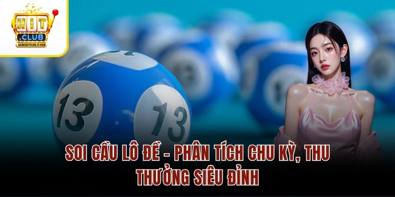 Soi Cầu Lô Đề – Phân Tích Chu Kỳ, Thu Thưởng Siêu Đỉnh 1 Soi Cầu Lô Đề – Phân Tích Chu Kỳ, Thu Thưởng Siêu Đỉnh