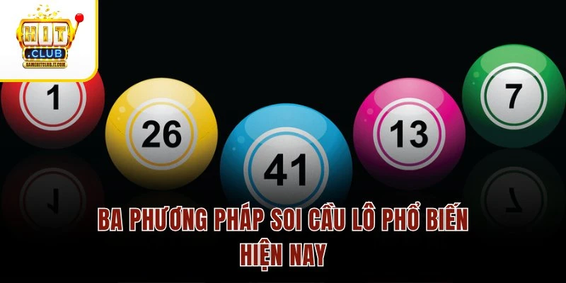 Soi Cầu Lô Đề – Phân Tích Chu Kỳ, Thu Thưởng Siêu Đỉnh 3 Ba phương pháp soi cầu lô phổ biến hiện nay