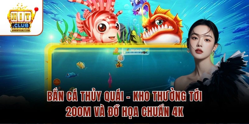 Bắn Cá Thủy Quái – Kho Thưởng Tới 200M Và Đồ Họa Chuẩn 4K 2 Bắn Cá Thủy Quái – Kho Thưởng Tới 200M Và Đồ Họa Chuẩn 4K