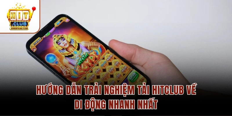 Trải Nghiệm Tải Hitclub – Cài Đặt 1 Phút Nhận Code 50K 3 Hướng dẫn trải nghiệm tải Hitclub về di động nhanh nhất