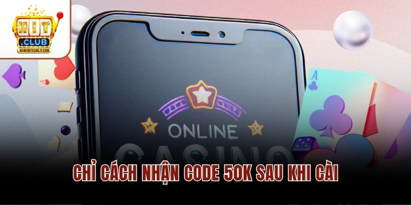 Trải Nghiệm Tải Hitclub – Cài Đặt 1 Phút Nhận Code 50K 4 Chỉ cách nhận Code 50K sau khi cài
